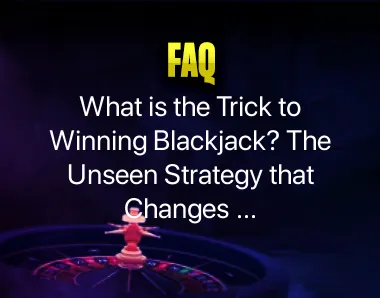 What is the trick to winning blackjack? What is the trick to winning blackjack?